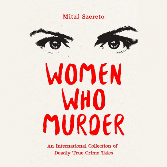 Delving into the Dark Minds: Mitzi Szereto's Women Who Murder